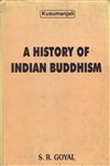 History of Indian Buddhism <Br>By: S. R. Goyal