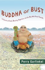 Buddha or Bust: In Search of Truth, Meaning, Happiness, and the Man Who Found Them All <br> By: Perry Garfinkel