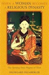 When a Woman Becomes a Religious Dynasty: The Samding Dorje Phagmo of Tibet <br>By: Hildegard Diemberger