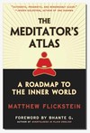 Meditator's Atlas: A Roadmap of the Inner World <br> By: Matthew Flickstein