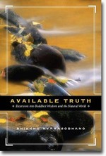 Available Truth: Excursions into Buddhist Wisdom and the Natural World <br> By: Bhikkhu Nyanasobhano