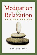 Meditation and Relaxation in Plain English <br> By: Bob Sharples