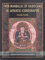 Twin Mandalas of Vairocana in Japanese Iconography<br> By: Ryujun Tajima; English version from the French by Lokesh Chandra and Nirmala Sharma