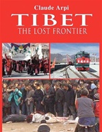 Tibet: The Lost Frontier <br> By: Claude Arpi