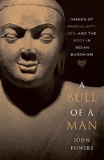 Bull of a Man: Images of Masculinity, Sex, and the Body in Indian Buddhism <br> By: John Powers