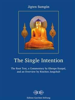 Single Intention, The Root Text by Jigten Sumgon and a Commentary by Khenpo Kunpal and an Overview by Rinchen