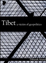 Tibet: A Victim of Geopolitics <br> By: Dibyesh Anand
