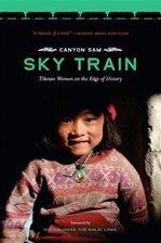 Sky Train: Tibetan Women on the Edge of History, Canyon Sam, University of Washington Press