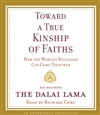 Toward a True Kinship of Faiths: How the World's Religions Can Come Together, His Holiness the Dalai Lama