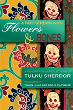 Path Strewn with Flowers and Bones: A Memoir with the Reflections of Tulku Sherdor
