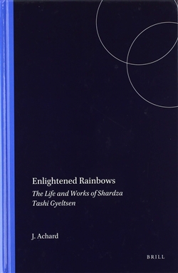 Enlightened Rainbows : The Life and Works of Shardza Tashi Gyeltsen