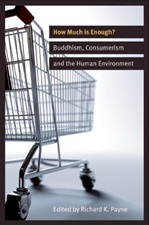 How Much is Enough? Buddhism, Consumerism and the Human Environment