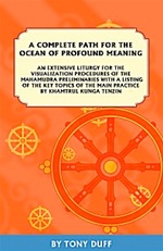 Complete Path for the Ocean of Profound Meaning, An Extensive Liturgy for the Visualization Procedures of the Mahamudra Preliminaries with a Listing of the Key Topics of the Main Practice