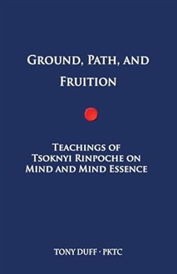 Ground, Path, and Fruition: Teachings of Tsoknyi Rinpoche on Mind and Mind Essence