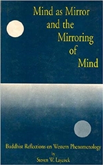 Mind as Mirror and the Mirroring of Mind ; Buddhist Reflections on Western Phenomenology, Steven W. Laycock