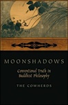 Moonshadows: Conventional Truth in Buddhist Philosophy <br> By: "The Cowherds"