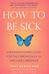 How to Be Sick