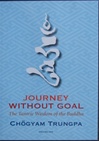 Journey Without Goal: The Tantric Wisdom of the Buddha By: Chogyam Trungpa