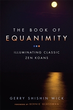 Book of Equanimity:  Illuminating Classic Zen Koans, Gerry Shishin Wick
