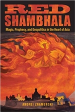 Red Shambhala: Magic, Prophecy, and Geopolitics in the Heart of Asia