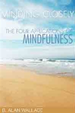 Minding Closely: The Four Applications of Mindfulness