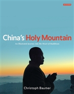 China's Holy Mountain: An Illustrated Journey into the Heart of Buddhism, Christoph Baumer