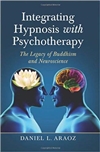 Integrating Hypnosis with Psychotherapy: The Legacy of Buddhism and Neuroscience, , Daniel L. Araoz,  Mc Farland Publications