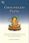 Groundless Paths: The Prajaparamita Sutras, The Ornament of Clear Realization, and Its Commentaries in the Tibetan Nyingma Tradition,  Karl Brunnholzl