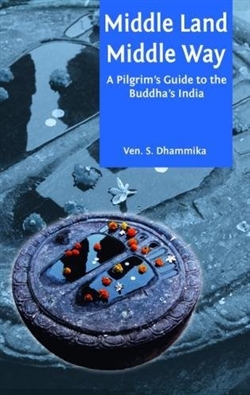 Middle Land Middle Way: Pilgrim's Guide to Buddhist India Shrvasti Dhammika