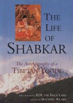 Life of Shabkar: The Autobiography of a Tibetan Yogin <br> By: Mattieu Ricard (Translator)