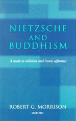 Nietzsche and Buddhism: A Study in Nihilism and Ironic Affinities <br>By: Morison