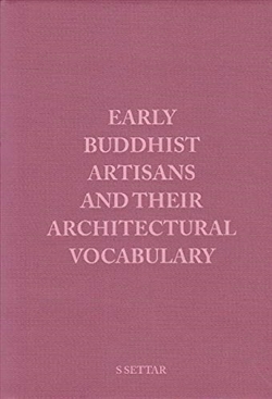 Early Buddhist Artisans and Their Architectural Vocabulary By S Settar