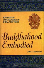 Buddhahood Embodied: Sources of Controversy in India and Tibet, John J. Makransky