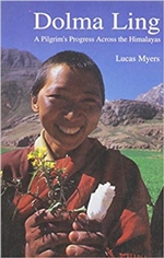 Dolma Ling: A Pilgrim's Progress Across the Himalayas <br> By: Lucas Myers