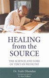 Healing From the Source: The Science and Lore of Tibetan Medicine <br> By: Yeshe Dhonden