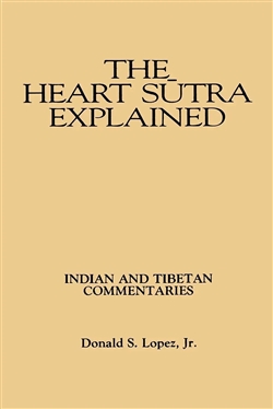 The Heart Sutra Explained; Donald S. Lopez, Jr.