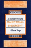 Introduction to Madhyamaka Philosophy <br>  By: Jaideva Singh