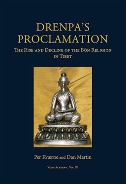 Drenpa’s Proclamation: The Rise and Decline of the Bon Religion in Tibet, Per Kvaerne and Dan Martin, Vajra Publications