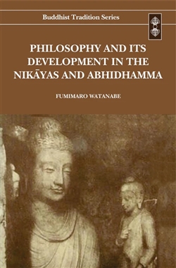 Philosophy and its Development in the Nikayas and Abhidhamma <br> By: Watanabe, F.