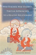 Wise Teacher, ,Wise Student : Tibetan Approaches to a Healthy Relationship, Alexander Berzin, Snow Lion Publications