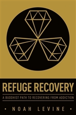 Refuge Recovery :  A Buddhist Path to Recovering from Addiction, Noah Levine, Harper One