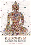 Buddhism and Political Theory,  Matthew J. Moore