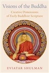 Visions of the Buddha : Creative Dimensions of Early Buddhist Scripture, Eviatar Shulman, Oxford University Press