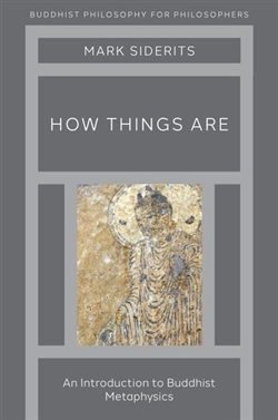 How Things Are: An Introduction to Buddhist Metaphysics, Mark Siderits