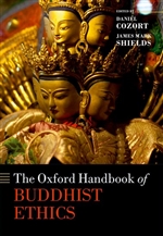 The Oxford Handbook of Buddhist Ethics, Daniel Cozort and James Mark Shields (editors)