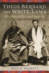 Theos Bernard, The White Lama: Tibet, Yoga, and American Religious Life, Paul G. Hackett