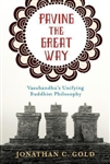 Paving The Great Way Vasubandhu's Unifying Buddhist Philosophy Jonathan C. Gold