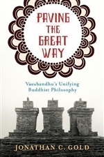 Paving The Great Way Vasubandhu's Unifying Buddhist Philosophy Jonathan C. Gold