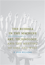 Buddha in the Machine:  Art, Technology, and the Meeting of East and West