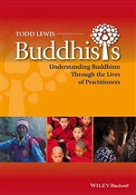 Buddhists: Understanding Buddhism Through the Lives of Practitioners , Todd Lewis, Wiley Blackwell